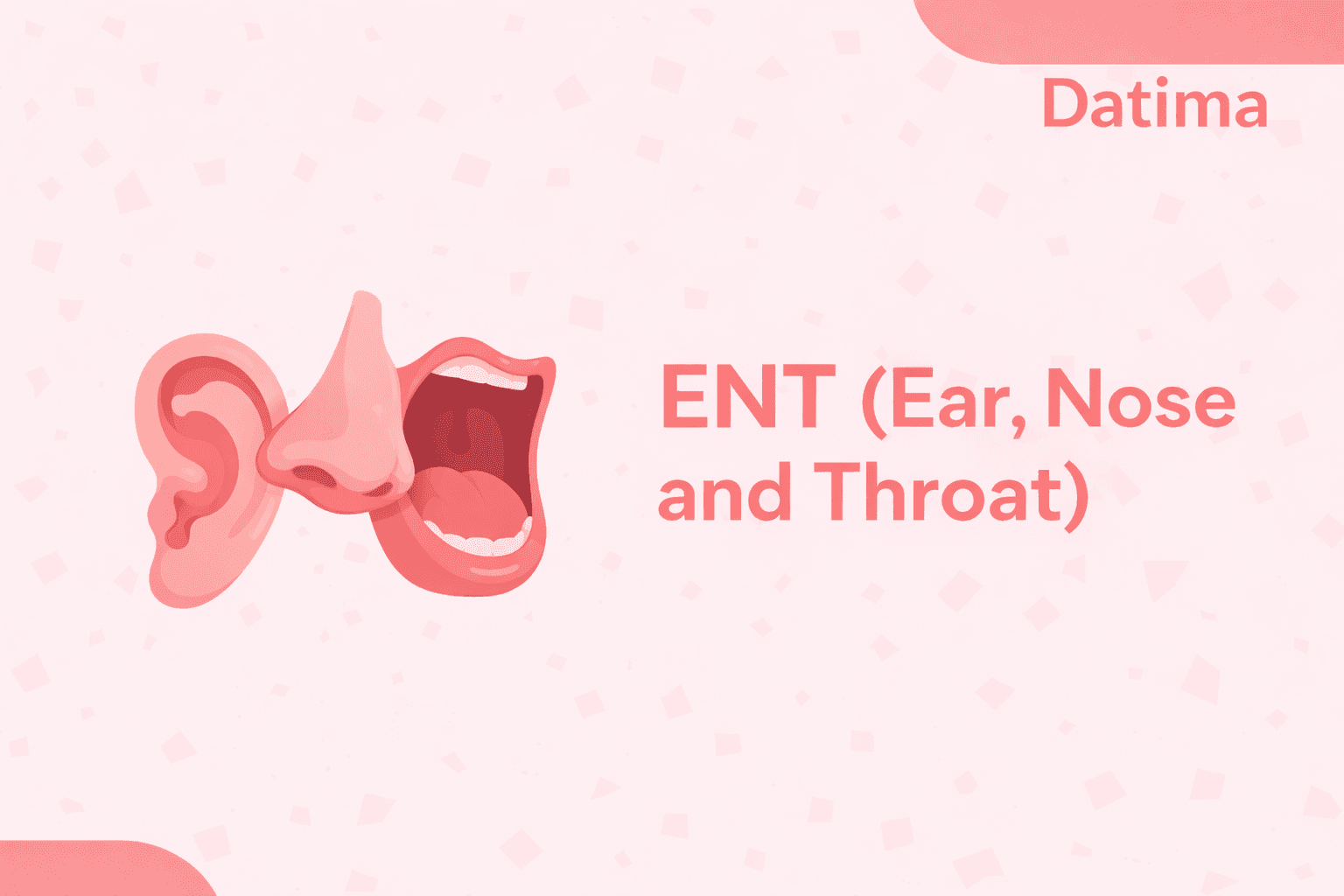 ENT (Ear, Nose and Throat)